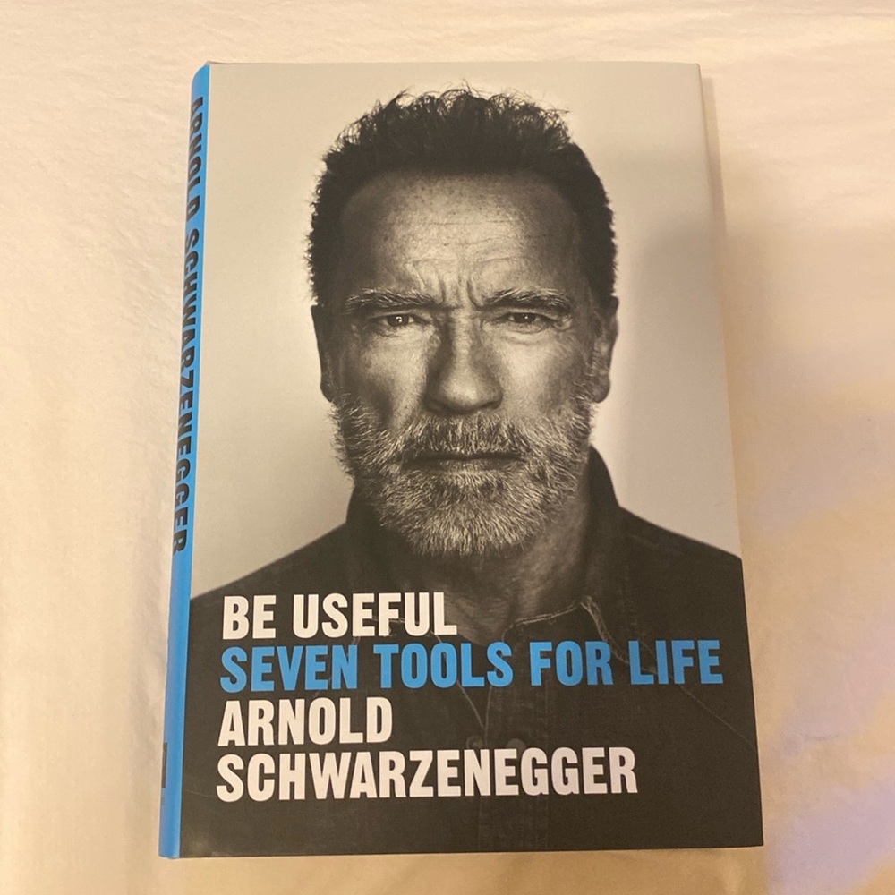 Be Useful - Seven Tools for Life by Arnold Schwarzenegger